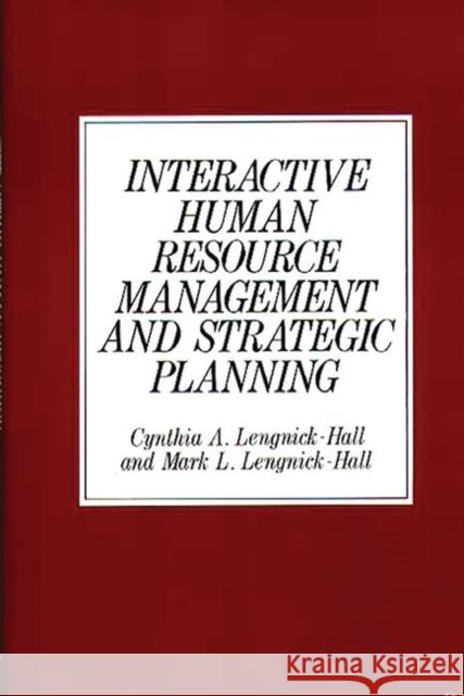 Interactive Human Resource Management and Strategic Planning Cynthia A. Lengnick-Hall Mark L. Lengnick-Hall 9780899305028 Quorum Books