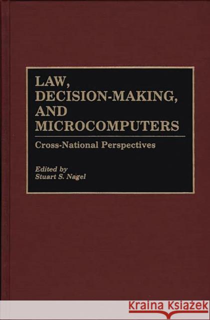 Law, Decision-Making, and Microcomputers: Cross-National Perspectives Nagel, Stuart S. 9780899305035 Quorum Books