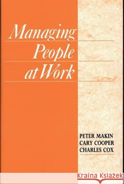 Managing People at Work Peter J. Makin Cary L. Cooper Charles J. Cox 9780899305059 Quorum Books