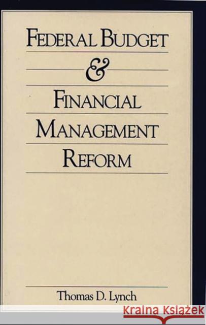 Federal Budget and Financial Management Reform Thomas D. Lynch Thomas Dexter Lynch 9780899305387 Quorum Books