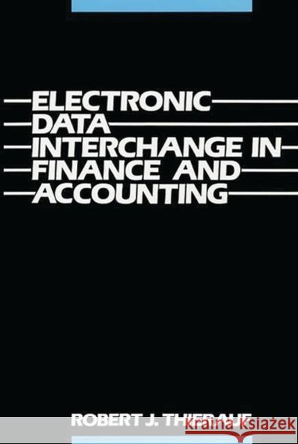 Electronic Data Interchange in Finance and Accounting Robert J. Thierauf 9780899305424 Quorum Books