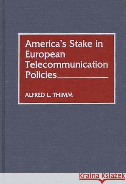 America's Stake in European Telecommunication Policies Alfred L. Thimm 9780899305448