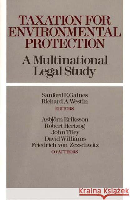 Taxation for Environmental Protection: A Multinational Legal Study Gaines, Sanford E. 9780899305752 Quorum Books