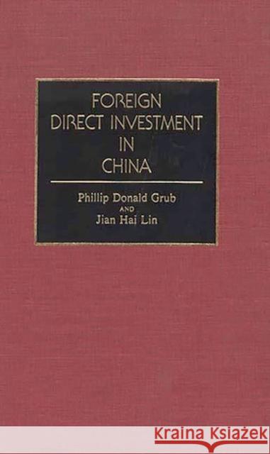 Foreign Direct Investment in China Phillip Donald Grub Jian Hai Lin 9780899305769 Quorum Books
