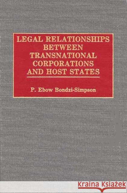 Legal Relationships Between Transnational Corporations and Host States P. Ebow Bondzi-Simpson 9780899305905 Quorum Books