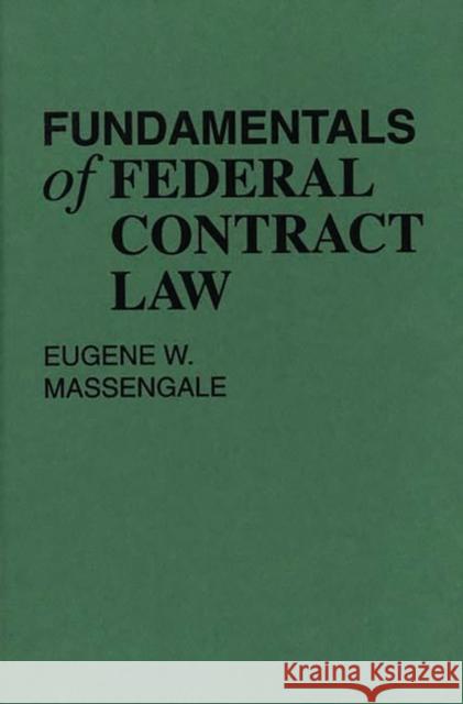 Fundamentals of Federal Contract Law Eugene W. Massengale 9780899306049 Quorum Books