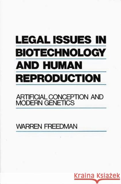 Legal Issues in Biotechnology and Human Reproduction: Artificial Conception and Modern Genetics Freedman, Warren 9780899306353