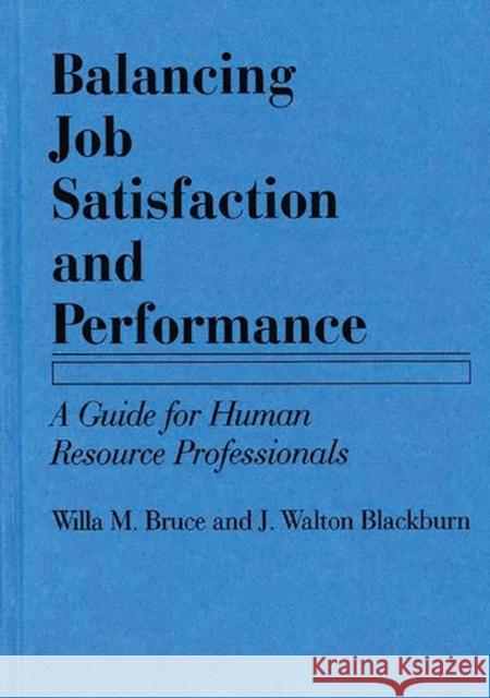 Balancing Job Satisfaction and Performance: A Guide for Human Resource Professionals Bruce, Willa M. 9780899306582 Quorum Books