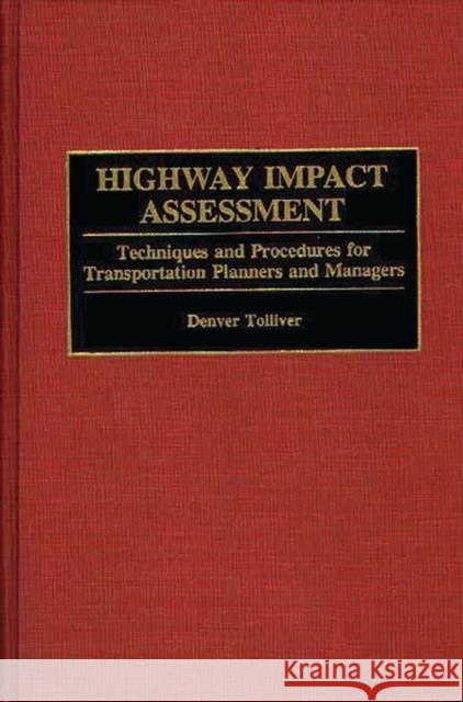 Highway Impact Assessment: Techniques and Procedures for Transportation Planners and Managers Tolliver, Denver 9780899306629