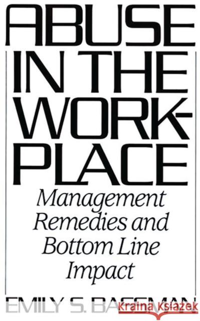 Abuse in the Workplace: Management Remedies and Bottom Line Impact Bassman, Emily S. 9780899306735