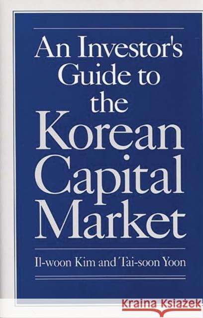 An Investor's Guide to the Korean Capital Market Il-Woon Kim Tai-Soon Yoon 9780899306742 Quorum Books