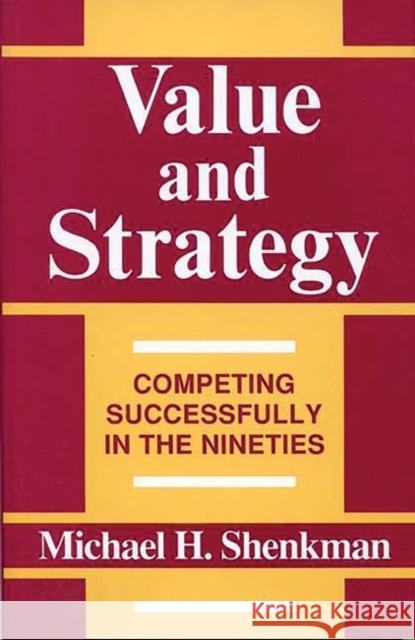 Value and Strategy: Competing Successfully in the Nineties Shenkman, Michael H. 9780899306759