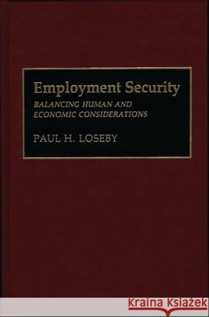 Employment Security: Balancing Human and Economic Considerations Loseby, Paul 9780899306926