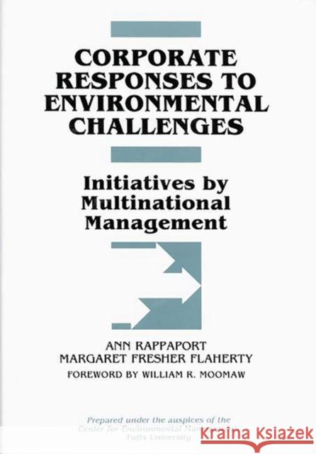 Corporate Responses to Environmental Challenges: Initiatives by Multinational Management Rappaport, Ann 9780899307152 Quorum Books