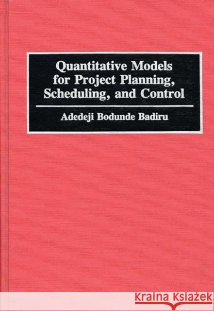 Quantitative Models for Project Planning, Scheduling, and Control Adedeji Bodunde Badiru 9780899307305 Quorum Books