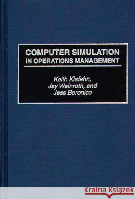 Computer Simulation in Operations Management Keith Klafehn Jay Weinroth Jess Boronico 9780899307329 Quorum Books