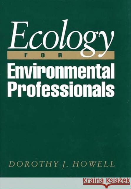 Ecology for Environmental Professionals Dorothy J. Howell 9780899307459