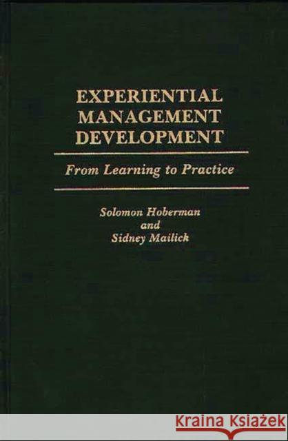 Experiential Management Development: From Learning to Practice Hoberman, Solomon 9780899307510 Quorum Books