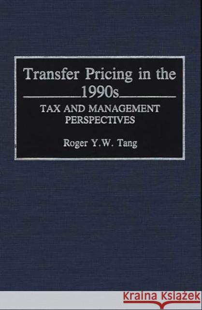 Transfer Pricing in the 1990s: Tax Management Perspectives Tang, Roger Y. 9780899307763 Quorum Books