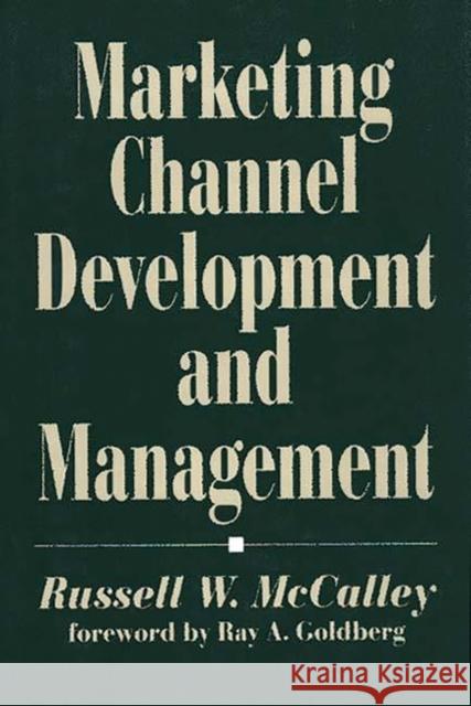 Marketing Channel Development and Management Russell W. McCalley 9780899307800 Quorum Books