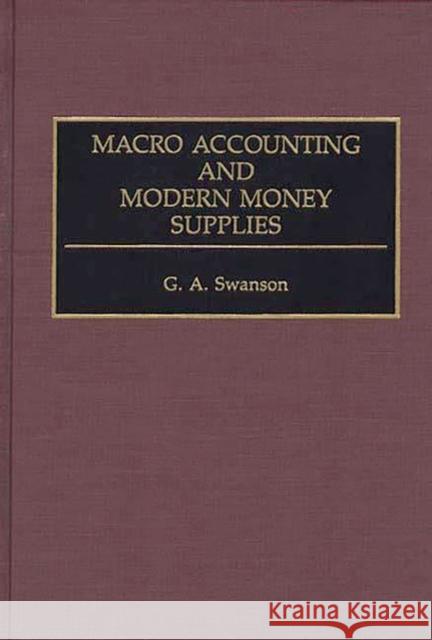 Macro Accounting and Modern Money Supplies G. A. Swanson 9780899307947 Quorum Books