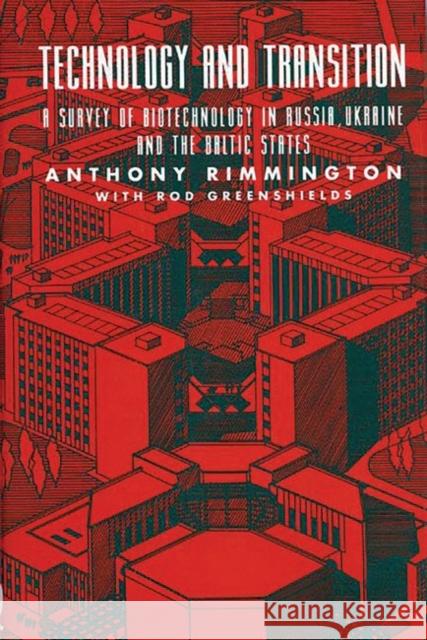 Technology and Transition: A Survey of Biotechnology in Russia, Ukraine and the Baltic States Rimington, Anthony 9780899308043 Quorum Books