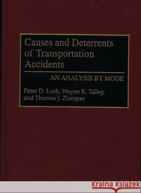 Causes and Deterrents of Transportation Accidents: An Analysis by Mode Loeb, Peter 9780899308067