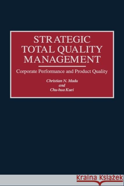 Strategic Total Quality Management: Corporate Performance and Product Quality Kuei, Chu Hua 9780899308173
