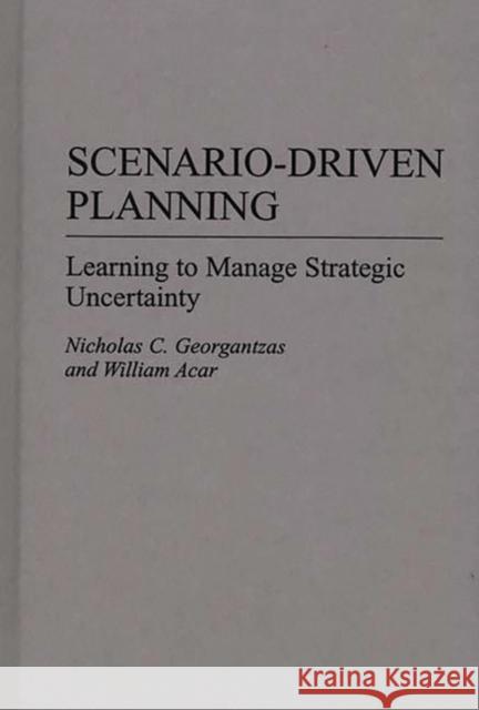 Scenario-Driven Planning: Learning to Manage Strategic Uncertainty Acar, William 9780899308258 Quorum Books