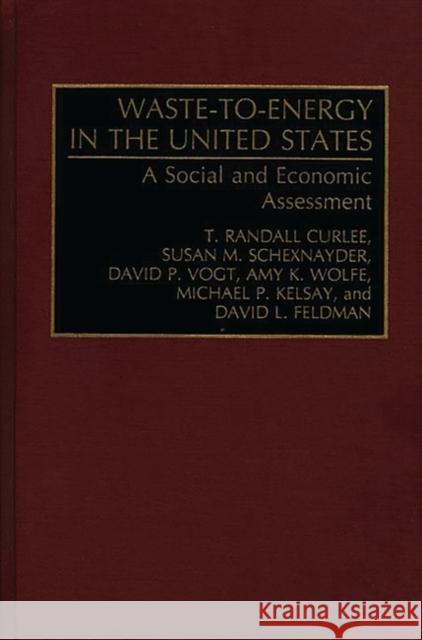 Waste-To-Energy in the United States: A Social and Economic Assessment Curlee, T. Randall 9780899308449 Quorum Books