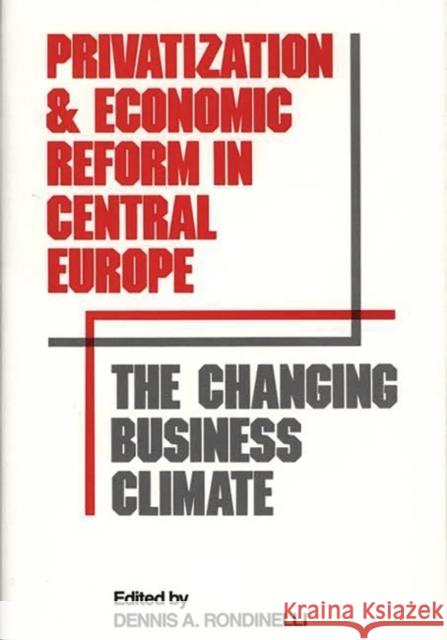 Privatization and Economic Reform in Central Europe: The Changing Business Climate Unknown 9780899308517 Quorum Books