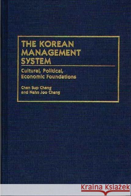 The Korean Management System: Cultural, Political, Economic Foundations Chang, Chan S. 9780899308586