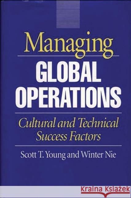 Managing Global Operations: Cultural and Technical Success Factors Nie, Winter 9780899308708 Quorum Books