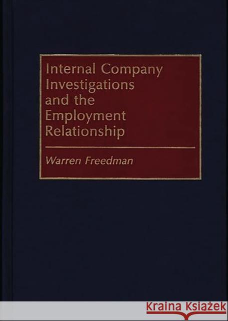 Internal Company Investigations and the Employment Relationship Warren Freedman 9780899308753 Quorum Books