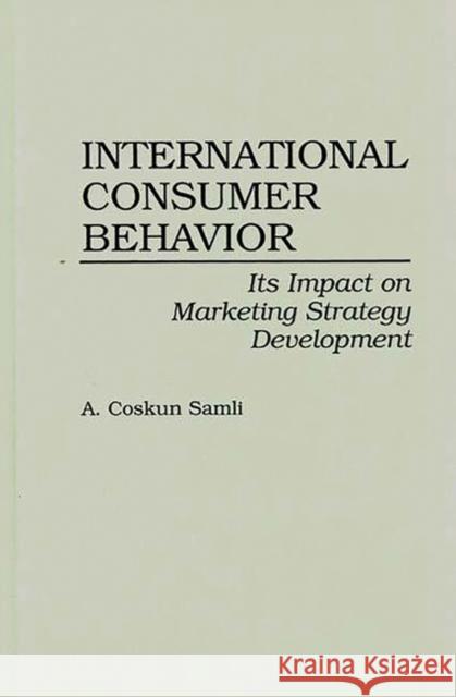 International Consumer Behavior: Its Impact on Marketing Strategy Development Samli, A. Coskun 9780899308838