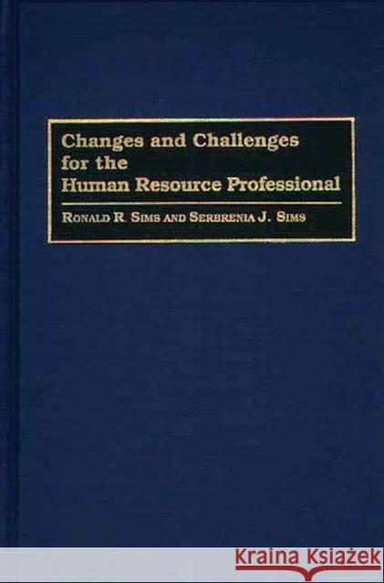 Changes and Challenges for the Human Resource Professional Ronald R. Sims Serbrenia J. Sims 9780899308852