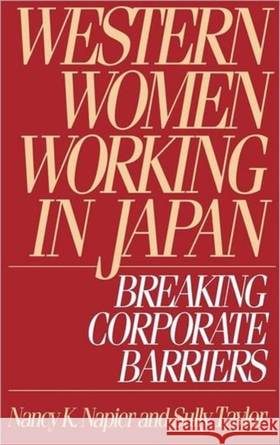 Western Women Working in Japan: Breaking Corporate Barriers Napier, Nancy K. 9780899309019 Quorum Books