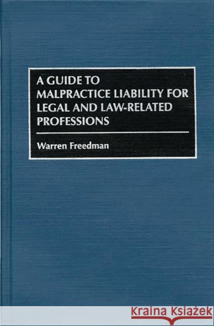 A Guide to Malpractice Liability for Legal and Law-Related Professions Wareen Freddman Warren Freedman 9780899309095 Quorum Books