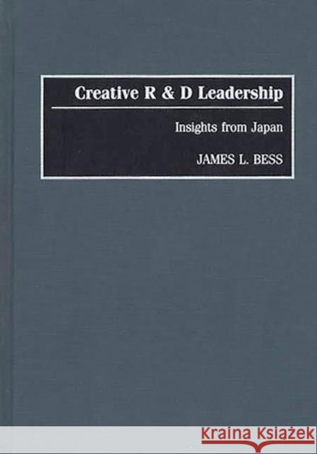 Creative R & D Leadership: Insights from Japan Bess, James L. 9780899309156