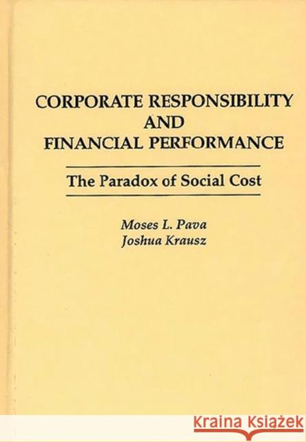 Corporate Responsibility and Financial Performance: The Paradox of Social Cost Krausz, Joshua 9780899309217 Quorum Books