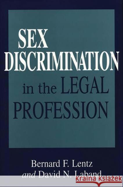 Sex Discrimination in the Legal Profession Bernard F. Lentz David N. Laband 9780899309286 Quorum Books