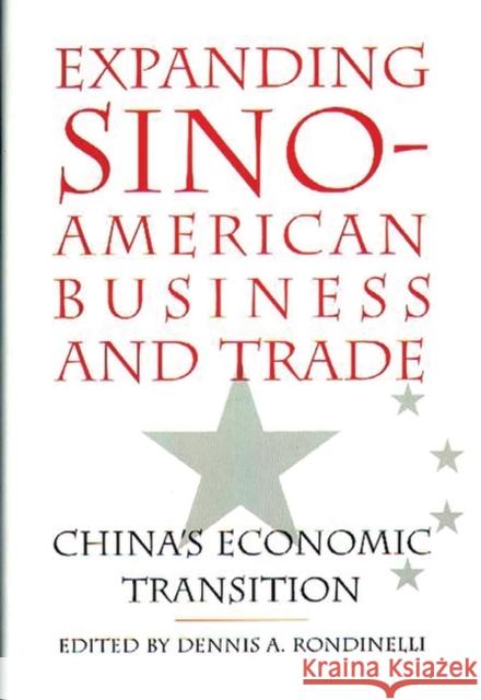 Expanding Sino-American Business and Trade: China's Economic Transition Rondinelli, Dennis A. 9780899309323