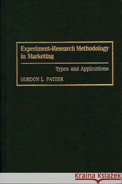 Experiment-Research Methodology in Marketing: Types and Applications Patzer, Gordon 9780899309606 Quorum Books