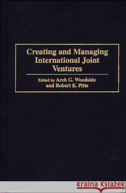 Creating and Managing International Joint Ventures Arch G. Woodside Robert E. Pitts Arch G. Woodside 9780899309705 Quorum Books