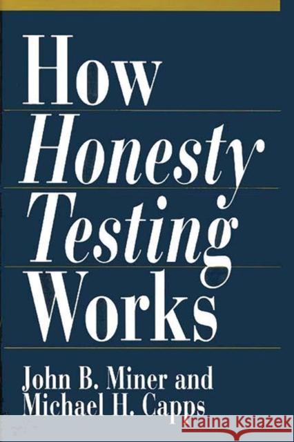 How Honesty Testing Works John B. Miner Michael H. Capps 9780899309804 Quorum Books