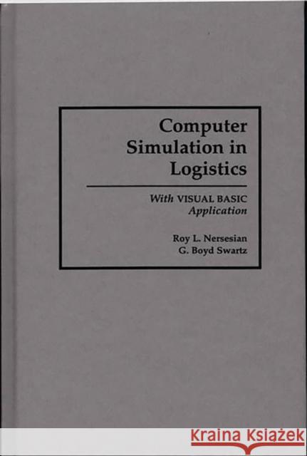 Computer Simulation in Logistics: With Visual Basic Application Nersesian, Roy 9780899309859 Greenwood Press