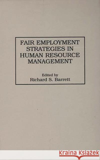 Fair Employment Strategies in Human Resource Management Richard S. Barrett 9780899309866 Quorum Books