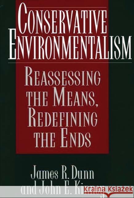 Conservative Environmentalism: Reassessing the Means, Redefining the Ends Dunn, James R. 9780899309934 Quorum Books