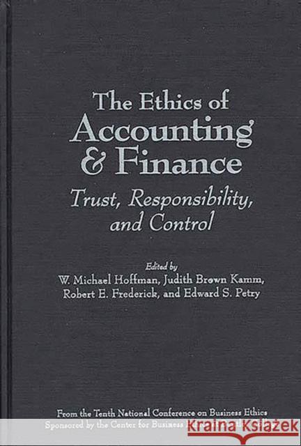 The Ethics of Accounting and Finance: Trust, Responsibility, and Control Petry, Edward 9780899309972 Quorum Books