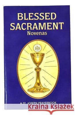 Blessed Sacrament Novenas: Arranged for Private Prayer Lovasik, Lawrence G. 9780899420639 Catholic Book Publishing Company